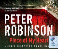Piece of My Heart written by Peter Robinson performed by Neil Pearson and Hugh Ross on CD (Abridged)